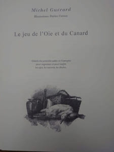 LE JEU DE L'OIE ET DU CANARD. Détails des procédés usités en Gascogne pour engraisser et pour confire les oÿes, les canards, les dindes...