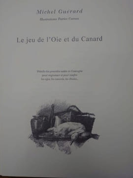 LE JEU DE L'OIE ET DU CANARD. Détails des procédés usités en Gascogne pour engraisser et pour confire les oÿes, les canards, les dindes... . GUERARD ...
