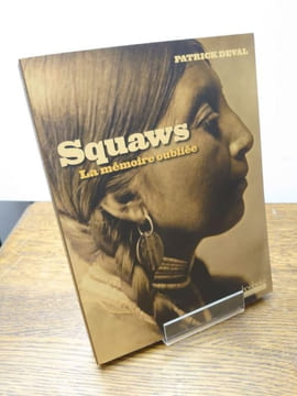 Squaws. La mémoire oubliée.. DEVAL Patrick.