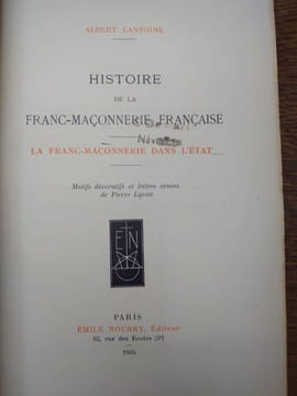 Histoire de la Franc-Maçonnerie française. La franc-maçonnerie dans l'État. . ALBERT ANTOINE.