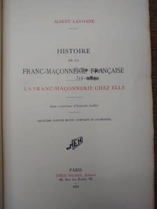 Histoire de la Franc-Maçonnerie française. La franc-maçonnerie chez elle. 