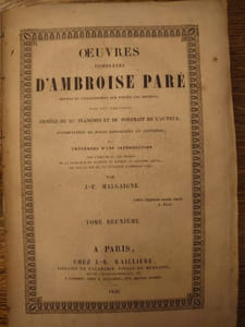 Oeuvres complètes d'Ambroise Paré. Revues et collationnées sur toutes les éditions, avec les varinates. Ornées de 217 planches et du portrait de l'auteur; accompagnées de notes historiques et critiques et précédée d'une introduction par J.-F. Malaigne. 