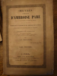 Oeuvres complètes d'Ambroise Paré. Revues et collationnées sur toutes les éditions, avec les varinates. Ornées de 217 planches et du portrait de l'auteur; accompagnées de notes historiques et critiques et précédée d'une introduction par J.-F. Malaigne. 
