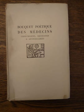Bouquet poëtique des médecins, chirurgiens, dentistes & apothicaires. Poëmes recueillis et annotés par Pascal Pia, et ornés de trente portraits et ...