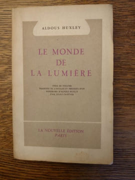 Le monde de la lumière. Pièce de théâtre traduite de l'anglais et précédée d'un panorama d'Aldous Huxley par Jules Castier. . ALDOUS HUXLEY.