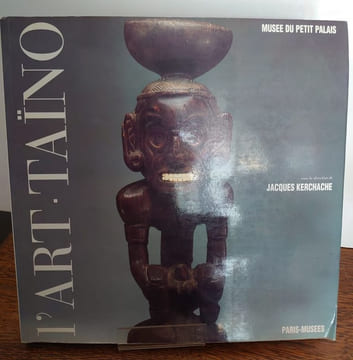 L'art Taîno. L'art des sculpteurs taînos chefs d'oeuvre des Grandes Antilles précolombiennes. . JACQUES KERCHACHE.