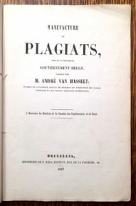 Manufacture de plagiats, sous le patronage du gouvernement belge, dirigé par M. André Van Hasselt, membre de l'Académie Royale de Belgique et Inspecteur des Écoles Normales et des Écoles Primaires Supérieures. À Messieurs les Membres de la Chambre des Représentants et du Sénat.