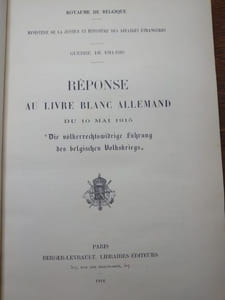 Guerre de 1914-1916. Réponse au livre blanc allemand du 10 mai 1915 "Die völkerrechtswidrige Führung des belgischen Volkskriegs" (Royaume de Belgique, ministère de la justice et ministère des affaires étrangères). 