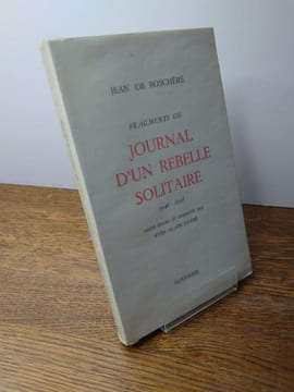 Fragments du Journal d'un rebelle solitaire 1946-1948. texte établi et présenté par Yves-Alain Favre. . JEAN DE BOSCHERE.