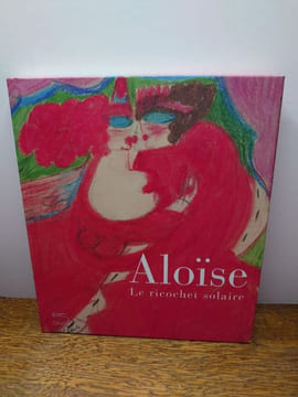 Aloïse. Le ricochet solaire. . JACQUELINE PORRET-FOREL.
