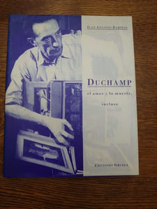 Duchamp el amor y la muerte, incluso. 