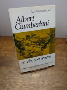 Albert Ciamberlani. Sa vie, son oeuvre. 