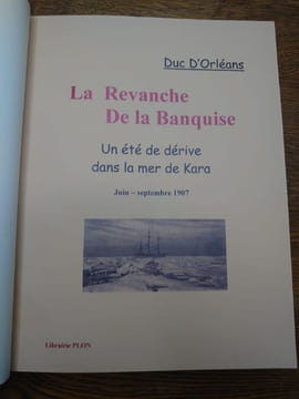 La Revanche de la Banquise. Un été de dérive dans la mer de Kara. Juin-septembre 1907. . DUC D'ORLÉANS.