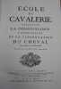 Ecole de cavalerie, contenant la connoissance, l'instruction, et la conservation du cheval. Avec des figures en taille-douce. Fac simil&eacute;. . LA ...