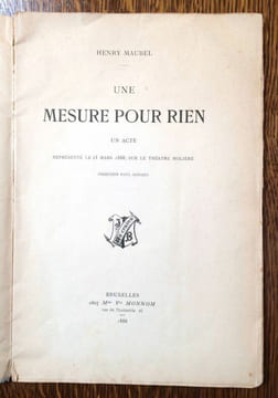 Une mesure pour rien. Un acte représenté la 15 mars 1888, sur le Théâtre Molière, direction Paul Alhaiza..  MAUBEL Henry [Maurice Belval].