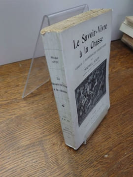 Le Savoir Vivre à la Chasse. Usages et bienséances cynégétiques. . ANTY Michel.