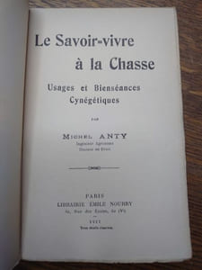 Le Savoir Vivre à la Chasse. Usages et bienséances cynégétiques. 