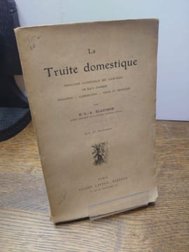 La truite domestique. Production rationnelle des salmonidés en eaux fermées. Incubation. Alimentation. Vente et débouchés.. BLANCHON H.-L.-A.