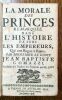 La Morale des Princes remarquée dans l'histoire de tous les empereurs qui ont régné à Rome. Traduite de l'italien en françois, par Mr. D*** ...