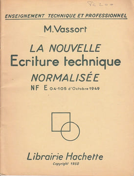 La nouvelle écriture technique normalisée. NF E 04-105 d'octobre 1949. Enseignement technique et professionnel.. VASSORT M.