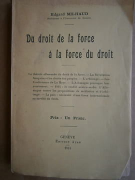 Du droit de la force à la force du droit.. MILHAUD Edgard
