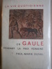 La vie quotideienne en Gaule pendant la paix romaine. (Ier-III e siècles ap. J. - C.). DUVAL Paul-Marie 