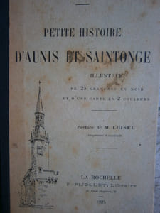 Petite histoire d'Aunis et Saintonge. Illustrée de 25 gravures en noir . Il manque une carte en 2 couleurs.