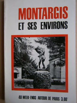 Montargis et ses environs. Loiret. Nombreuses publicités.. 40 WEEK-ENDS AUTOUR DE PARIS