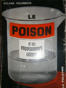Le poison et les empoisonneurs célèbres.