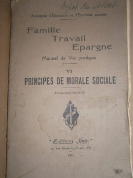 Famille, travail, épargne. Manuel de vie pratique. Livre IV : Principes de morale sociale.. ACADEMIE D'EDUCATION ET D'ENTR'AIDE SOCIALES