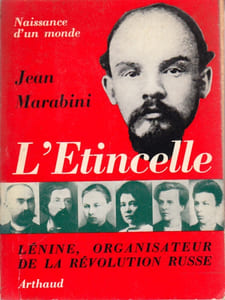 L'étincelle. Naissance d'un monde. Lénine, organisateur de la révolution russe.