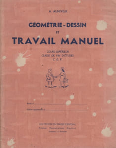 Géométrie, dessin et travail manuel. Cours supérieur, classe de fin d'études - C.E.P.