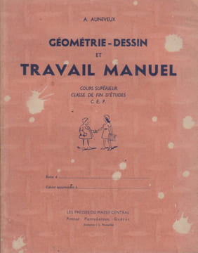 Géométrie, dessin et travail manuel. Cours supérieur, classe de fin d'études - C.E.P.. AUNEVEUX A.