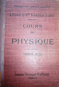 Cours de physique. A l'usage des écoles primaires supérieures et des candidats au brevet élémentaire. Première année.
