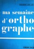 Ma semaine d'orthographe. Troisième livre. CM1.. FABIANI A. - CHATIGNOUX R. - LE BIHAN V. - DUPUIS G. 