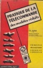 Pratique de la télécommande des modèles réduits. Principes, réalisations, essais et conseils.. PEPIN Ch. 