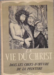 La vie du Christ dans les chefs-d'oeuvre de la peinture.
