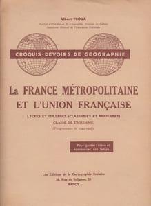 La France métropolitaine et l'union française. Lycées et collèges (classiques et modernes). Classe de troisième. Croquis-Devoirs de géographie. Programmes de 1944-1945