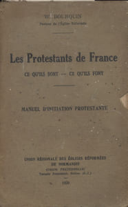 Les protestants de France. Ce qu'ils sont - Ce qu'ils font. Manuel d'initiation protestante.