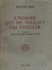 L'homme qui ne voulait pas vieillir. Roman.. JENS Walter 