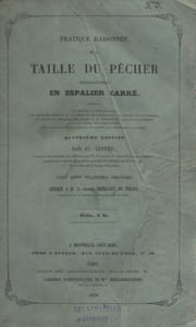 Pratique raisonnée de la taille du pêcher principalement en espalier carré. Dédiée à M. le Vicomte Héricart de Thury.