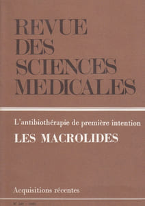 Revue des sciences médicales N° 240 : L'antibiothérapie de première intention : Les macrolides. Acquisitions récentes.