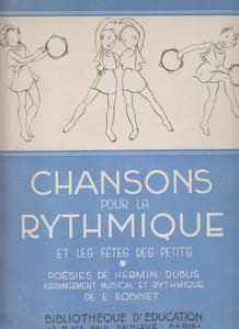 Chansons pour la rythmique et les fêtes des petits. Poésies de Hermin Dubus. Arrangement musical et rythmique de E. Robinet.
