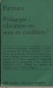 Pédagogie : Education ou mise en condition ? Textes de A. Clausse - P. Fürstenaü - J. Oury - A. Vasquez et F. Oury - P. Laguillaumie - C. Freinet - ...