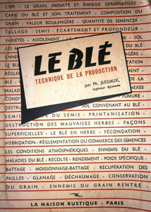 Le blé. Technique d'une bonne production.
