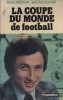 La coupe du monde de football.. DRUCKER Michel - OLLIVIER Jean-Paul 