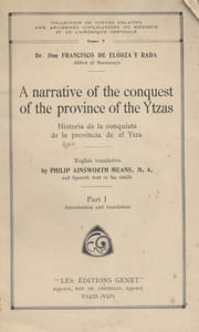 Introduction and translation. Part one only of A narrative of the conquest of the province of the Ytzas. Historia de la conquista de la provincia de el Ytza.