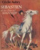 Sébastien et le cheval sauvage.. AUBRY Cécile Illustrations de Paul Durand.