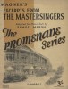 Wagner's excertps from the mastersingers adapted for piano solo by Samuel Marsh.The promenade series.. WAGNER Richard 