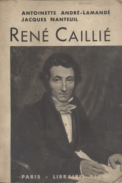 René Caillié.. ANDRE-LAMANDE Antoinette - NANTEUIL Jacques
